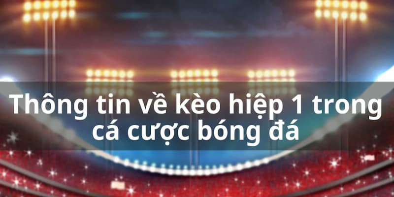 Các loại kèo hiệp 1 phổ biến